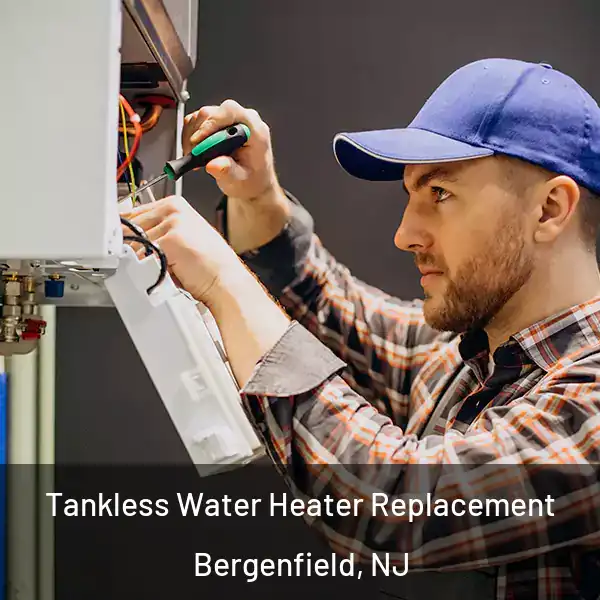  Tankless Water Heater Replacement Bergenfield, NJ